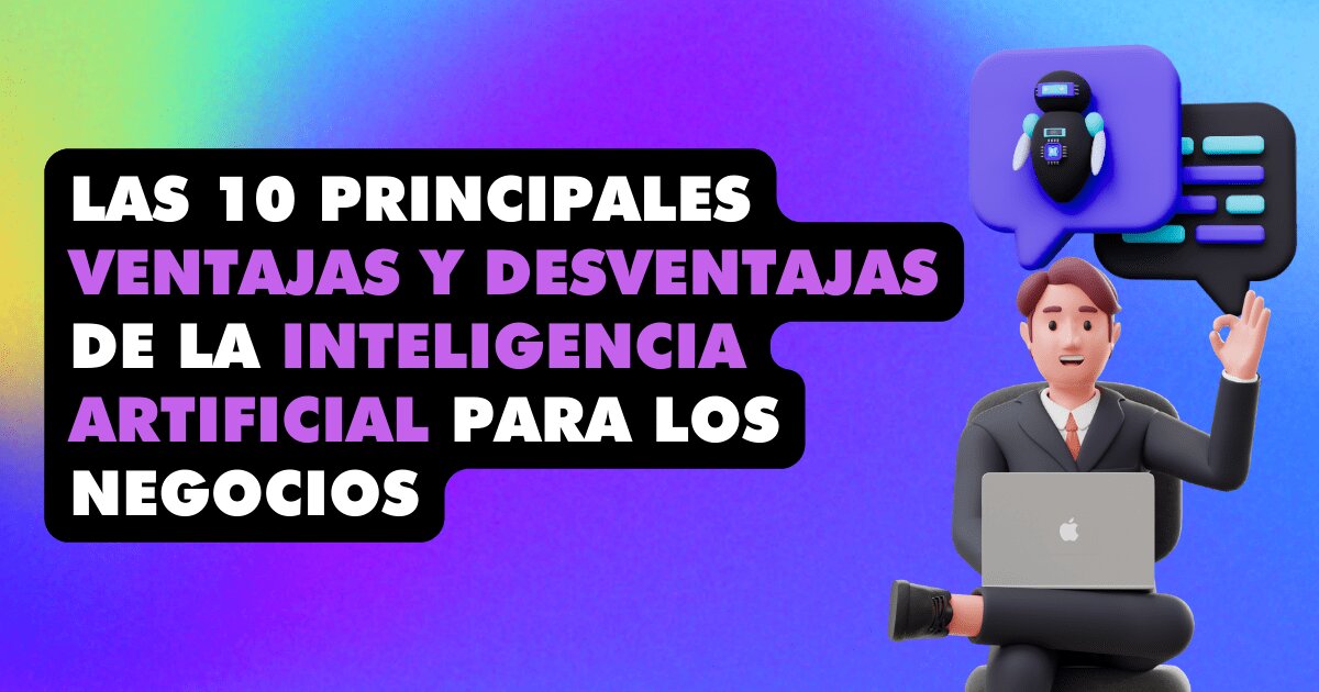 Inteligencia Artificial: Definición y Aplicaciones en el Mundo Actual 37 ¿Qué ventajas y desventajas tiene la inteligencia artificial?